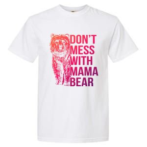 Dont Mess With Mama Bear Cute Gift Garment-Dyed Heavyweight T-Shirt