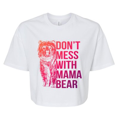 Dont Mess With Mama Bear Cute Gift Bella+Canvas Jersey Crop Tee