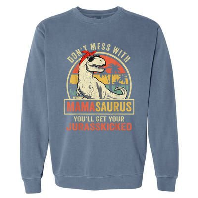 Dont Mess With Mamasaurus Youll Get Jurasskicked Shirt Garment-Dyed Sweatshirt