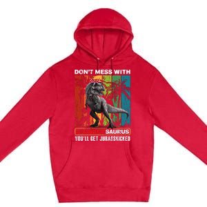 Dont Mess With Papasaurus Youll Get Jurasskicked Premium Pullover Hoodie