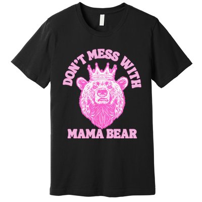 Don't Mess With Mama Bear Mothers Day Premium T-Shirt