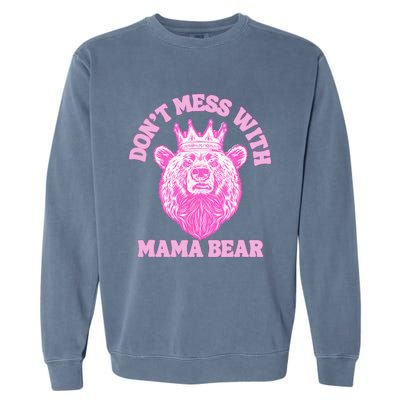 Don't Mess With Mama Bear Mothers Day Garment-Dyed Sweatshirt