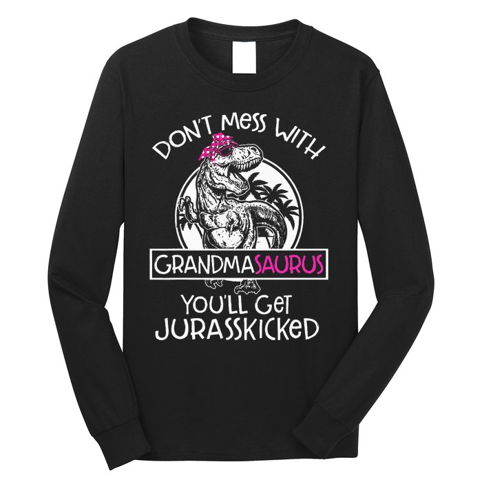 Dont Mess With Grandmasaurus Youll Get Jurasskicked Grandma Long Sleeve Shirt