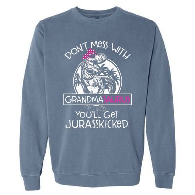 Dont Mess With Grandmasaurus Youll Get Jurasskicked Grandma Garment-Dyed Sweatshirt