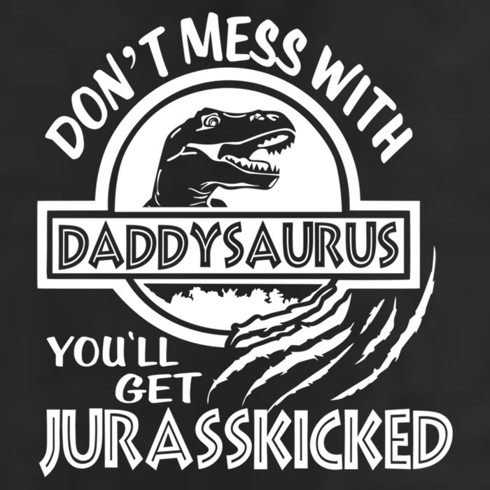 DonT Mess With Daddysaurus YouLl Get Your Ass Kicked Trex Funny Gift Cool Comfort Performance Bucket Hat