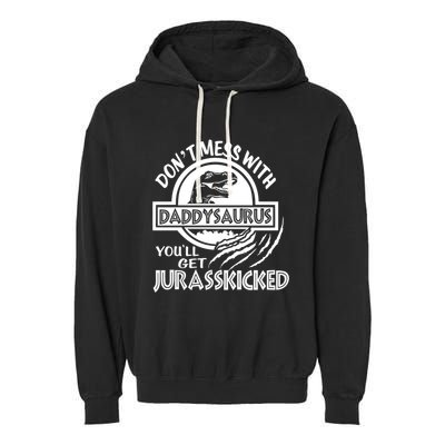 DonT Mess With Daddysaurus YouLl Get Your Ass Kicked Trex Funny Gift Garment-Dyed Fleece Hoodie