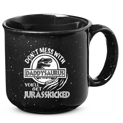 DonT Mess With Daddysaurus YouLl Get Your Ass Kicked Trex Funny Gift 15oz Campfire Ceramic Mug