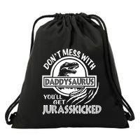 DonT Mess With Daddysaurus YouLl Get Your Ass Kicked Trex Funny Gift Drawstring Bag