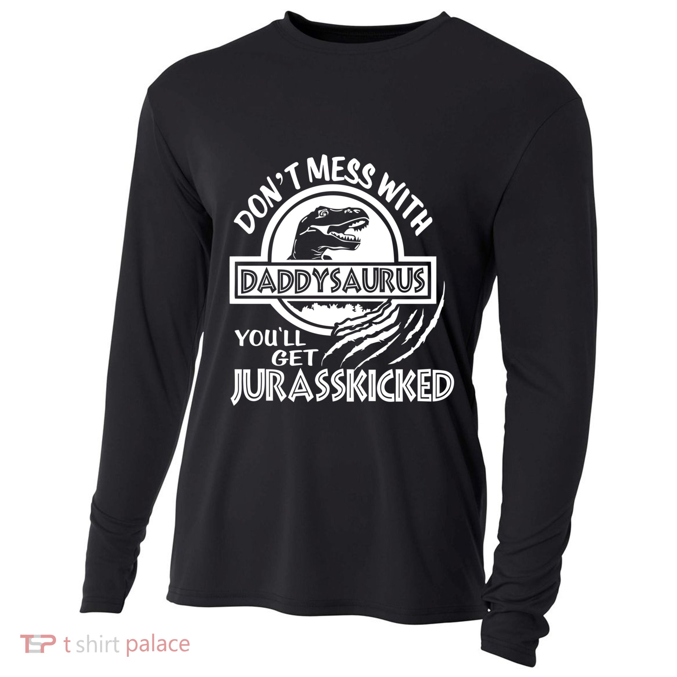 DonT Mess With Daddysaurus YouLl Get Your Ass Kicked Trex Funny Gift Cooling Performance Long Sleeve Crew