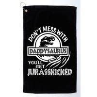 DonT Mess With Daddysaurus YouLl Get Your Ass Kicked Trex Funny Gift Golf Towel