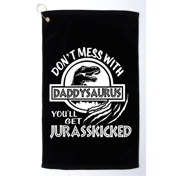 DonT Mess With Daddysaurus YouLl Get Your Ass Kicked Trex Funny Gift Golf Towel