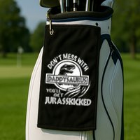 DonT Mess With Daddysaurus YouLl Get Your Ass Kicked Trex Funny Gift Golf Towel