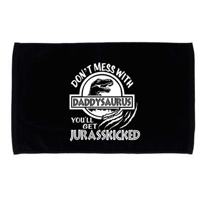 DonT Mess With Daddysaurus YouLl Get Your Ass Kicked Trex Funny Gift Microfiber Hand Towel