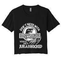 DonT Mess With Daddysaurus YouLl Get Your Ass Kicked Trex Funny Gift Women's Crop Top Tee