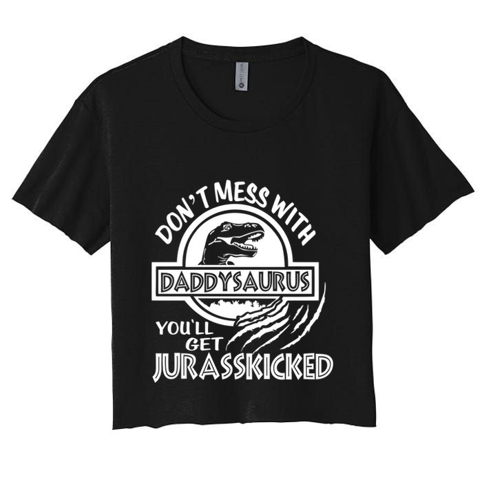 DonT Mess With Daddysaurus YouLl Get Your Ass Kicked Trex Funny Gift Women's Crop Top Tee