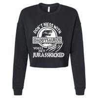 DonT Mess With Daddysaurus YouLl Get Your Ass Kicked Trex Funny Gift Cropped Pullover Crew