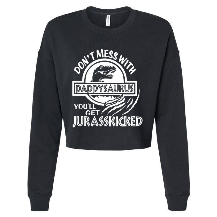 DonT Mess With Daddysaurus YouLl Get Your Ass Kicked Trex Funny Gift Cropped Pullover Crew
