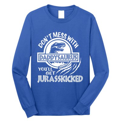 DonT Mess With Daddysaurus YouLl Get Your Ass Kicked Trex Funny Gift Long Sleeve Shirt