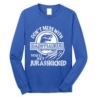 DonT Mess With Daddysaurus YouLl Get Your Ass Kicked Trex Funny Gift Long Sleeve Shirt