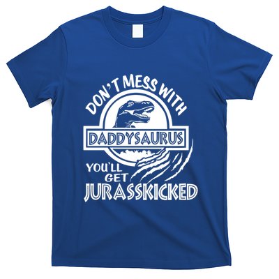 DonT Mess With Daddysaurus YouLl Get Your Ass Kicked Trex Funny Gift T-Shirt