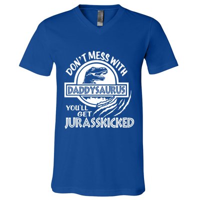 DonT Mess With Daddysaurus YouLl Get Your Ass Kicked Trex Funny Gift V-Neck T-Shirt