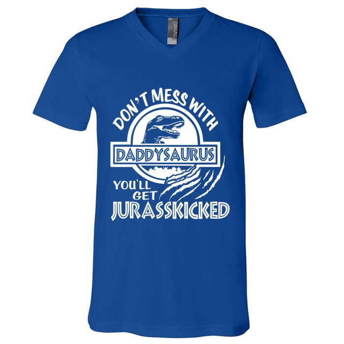 DonT Mess With Daddysaurus YouLl Get Your Ass Kicked Trex Funny Gift V-Neck T-Shirt