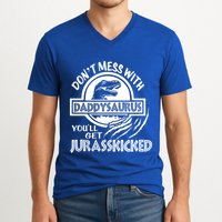 DonT Mess With Daddysaurus YouLl Get Your Ass Kicked Trex Funny Gift V-Neck T-Shirt