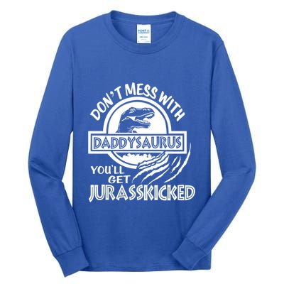 DonT Mess With Daddysaurus YouLl Get Your Ass Kicked Trex Funny Gift Tall Long Sleeve T-Shirt