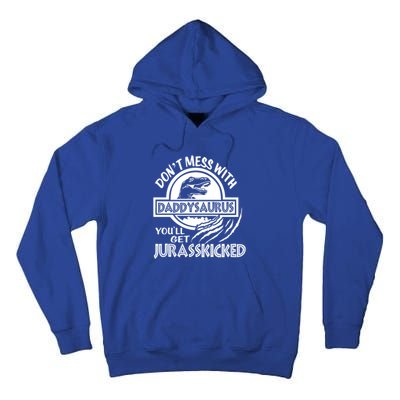 DonT Mess With Daddysaurus YouLl Get Your Ass Kicked Trex Funny Gift Tall Hoodie