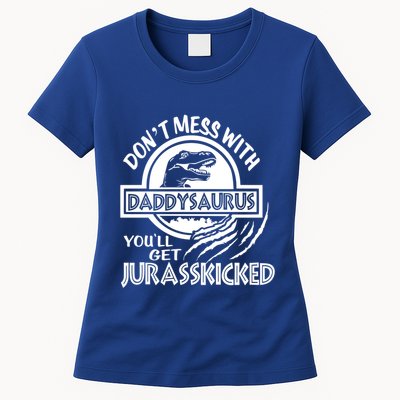 DonT Mess With Daddysaurus YouLl Get Your Ass Kicked Trex Funny Gift Womens T-Shirt
