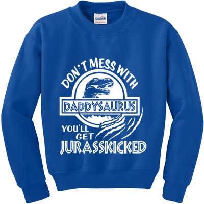 DonT Mess With Daddysaurus YouLl Get Your Ass Kicked Trex Funny Gift Kids Sweatshirt
