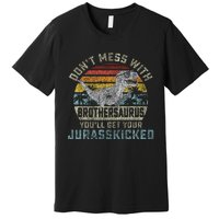 Dont Mess With Brothersaurus Youll Get Jurasskicked Premium T-Shirt