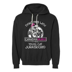 Dont Mess With Grandmasaurus Youll Get Jurasskicked Garment-Dyed Fleece Hoodie