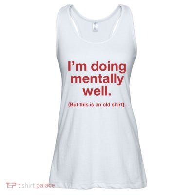 Doing Mentally Well But This Is An Old Ladies Essential Flowy Tank