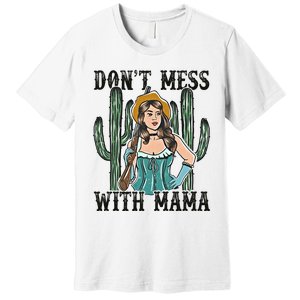 Don't Mess With Mama Western Mama Howdy Mama Mother's Day Premium T-Shirt