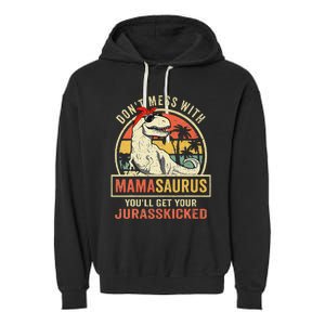 Dont Mess With Mamasaurus Youll Get Jurasskicked Mothers Day Garment-Dyed Fleece Hoodie