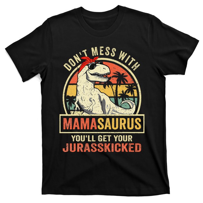 Dont Mess With Mamasaurus Youll Get Jurasskicked Mothers Day T-Shirt