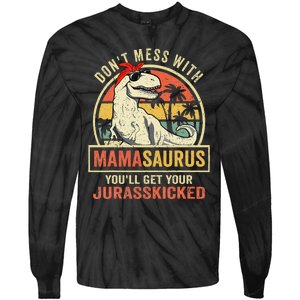 Dont Mess With Mamasaurus Youll Get Jurasskicked Mothers Day Tie-Dye Long Sleeve Shirt