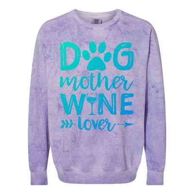 Dog Mother Wine Lover Gift Dog Mom Wine MotherS Day Gift Colorblast Crewneck Sweatshirt