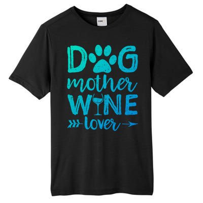 Dog Mother Wine Lover Gift Dog Mom Wine MotherS Day Gift Tall Fusion ChromaSoft Performance T-Shirt