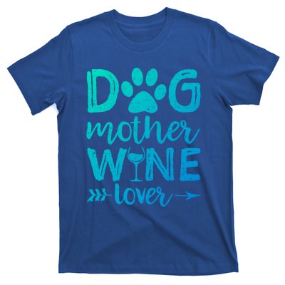 Dog Mother Wine Lover Gift Dog Mom Wine MotherS Day Gift T-Shirt