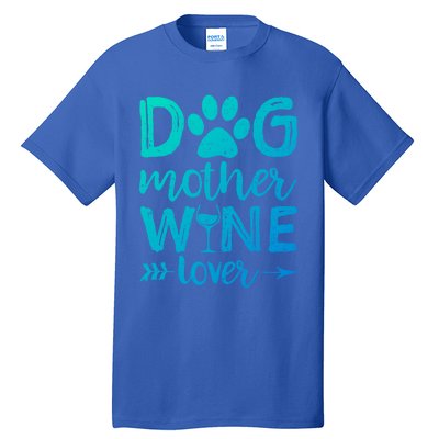 Dog Mother Wine Lover Gift Dog Mom Wine MotherS Day Gift Tall T-Shirt