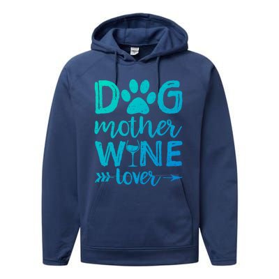 Dog Mother Wine Lover Gift Dog Mom Wine MotherS Day Gift Performance Fleece Hoodie