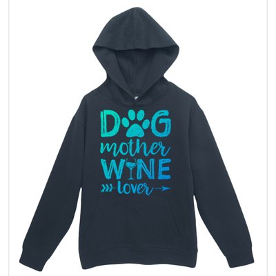 Dog Mother Wine Lover Gift Dog Mom Wine MotherS Day Gift Urban Pullover Hoodie