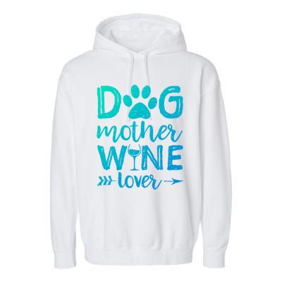 Dog Mother Wine Lover Gift Dog Mom Wine MotherS Day Gift Garment-Dyed Fleece Hoodie