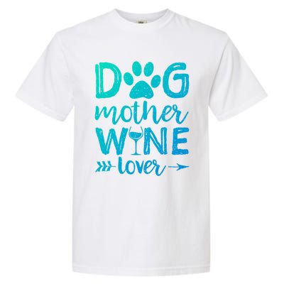 Dog Mother Wine Lover Gift Dog Mom Wine MotherS Day Gift Garment-Dyed Heavyweight T-Shirt