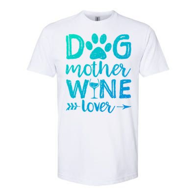 Dog Mother Wine Lover Gift Dog Mom Wine MotherS Day Gift Softstyle CVC T-Shirt