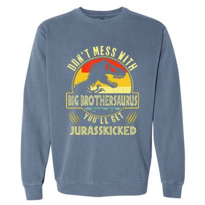 Dont Mess With Big Brothersaurus Youll Get Jurasskicked Garment-Dyed Sweatshirt