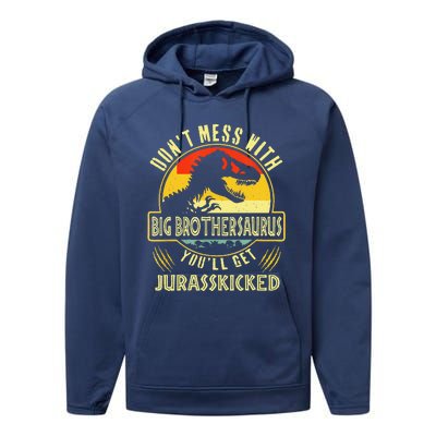 Dont Mess With Big Brothersaurus Youll Get Jurasskicked Performance Fleece Hoodie