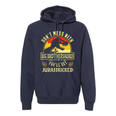 Dont Mess With Big Brothersaurus Youll Get Jurasskicked Premium Hoodie